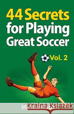 44 Secrets for Playing Great Soccer Vol. 2 Mirsad Hasic 9781548953751 Createspace Independent Publishing Platform - książka