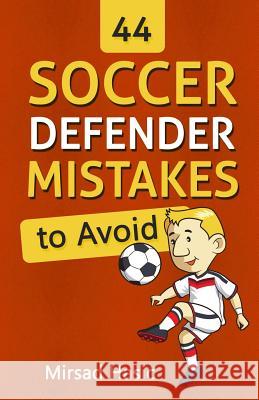 44 Soccer Defender Mistakes to Avoid Mirsad Hasic 9781519204127 Createspace - książka