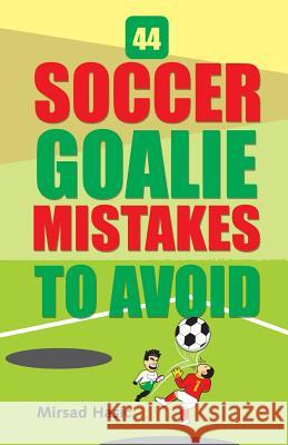 44 Soccer Goalie Mistakes to Avoid Mirsad Hasic 9781515397397 Createspace - książka