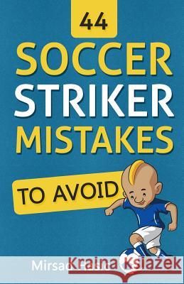 44 Soccer Striker Mistakes to Avoid Mirsad Hasic 9781517136420 Createspace - książka