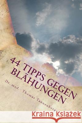 44 Tipps gegen Blähungen: Das Wichtigste in Kürze Tannenberger, Med Thomas 9781985748262 Createspace Independent Publishing Platform - książka