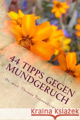 44 Tipps gegen Mundgeruch: Das Wichtigste in Kürze Tannenberger, Med Thomas 9781987697599 Createspace Independent Publishing Platform - książka