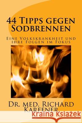 44 Tipps gegen Sodbrennen: Eine Volkskrankheit und ihre Folgen im Fokus Med Richard Karffner 9781544617008 Createspace Independent Publishing Platform - książka