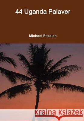 44 Uganda Palaver Michael Fitzalan 9781291939248 Lulu Press Inc - książka