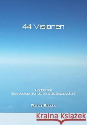 44 Visionen: Bewusstsein für dich und die Gesellschaft Bardel, Rainer 9781517351670 Createspace - książka