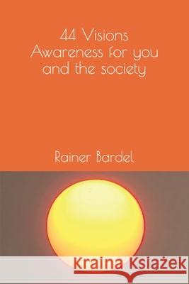 44 Visions Awareness for you and the society Rainer Bardel 9781793860828 Independently Published - książka
