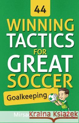 44 Winning Tactics for Great Soccer Goalkeeping Mirsad Hasic 9781517489779 Createspace - książka