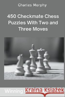 450 Checkmate Chess Puzzles With Two and Three Moves Charles Morphy   9798201144609 Chess Is Fun - książka