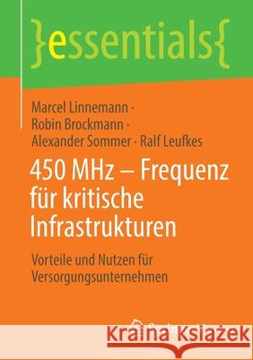 450 MHz - Frequenz Für Kritische Infrastrukturen: Vorteile Und Nutzen Für Versorgungsunternehmen Linnemann, Marcel 9783658365370 Springer Vieweg - książka