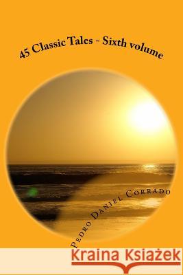 45 Classic Tales - Sixth volume: Sixth volume of the Seventh Book of the Series 365 tales for children and youth Corrado, Pedro Daniel 9781500210939 Createspace - książka