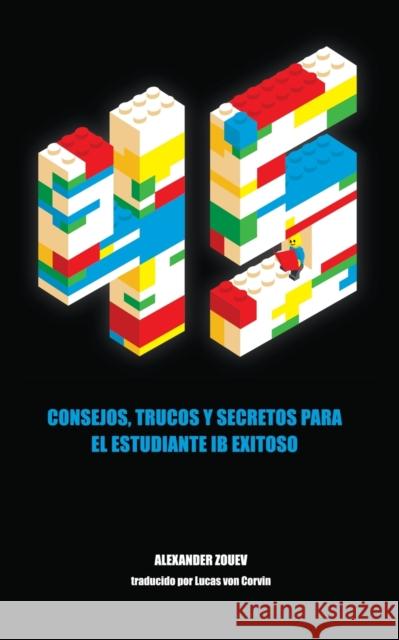 45 Consejos, Trucos Y Secretos Para El Estudiante Ib Exitoso Alexander Zouev, Lucas Von Corvin 9781916345102 Zouev Publishing - książka