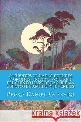 45 Cuentos de Hadas, Duendes y Gnomos - Noveno Volumen: 365 Cuentos Infantiles y Juveniles MR Pedro Daniel Corrado 9781493545032 Createspace - książka