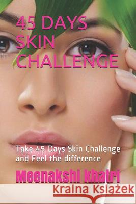 45 Days Skin Challenge: Take 45 Days Skin Challenge and Feel the difference Meenakshi Khatri 9781095733370 Independently Published - książka