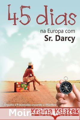 45 Dias Na Europa Com Sr Darcy: Orgulho E Preconceito Cruzando O ATL Moira Bianchi 9781512241549 Createspace - książka