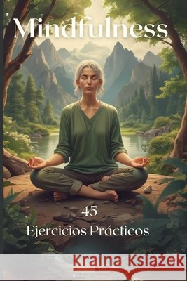 45 Ejercicios de Mindfulness: Encuentra la calma en cada página Angela Maria Ortega 9798325310416 Independently Published - książka