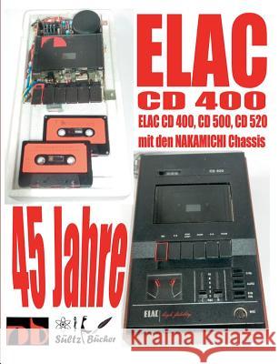 45 Jahre ELAC CD 400 Compact Cassetten Recorder mit den NAKAMICHI Chassis Uwe H. Sultz 9783748183235 Books on Demand - książka