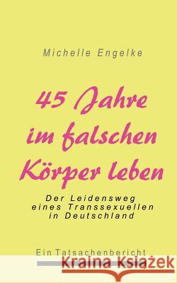 45 Jahre im falschen Körper leben Michelle Engelke 9783831140053 Books on Demand - książka