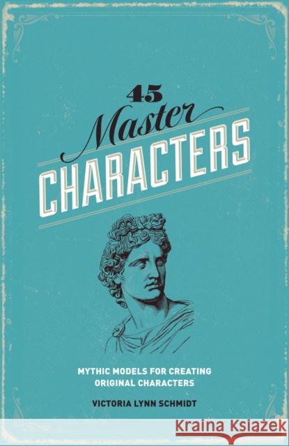 45 Master Characters: Mythic Models for Creating Original Characters Lynn Schmidt, Victoria 9781599635347 F&W Publications Inc - książka