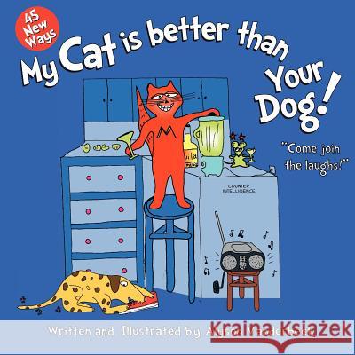 45 New Ways My CAT Is Better Than Your Dog Vanderbeck, Alyson L. 9781477498309 Createspace Independent Publishing Platform - książka