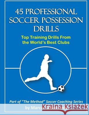 45 Professional Soccer Possession Drills: Top Training Drills From the World's Best Clubs Dibernardo, Marcus a. 9781496016638 Createspace - książka