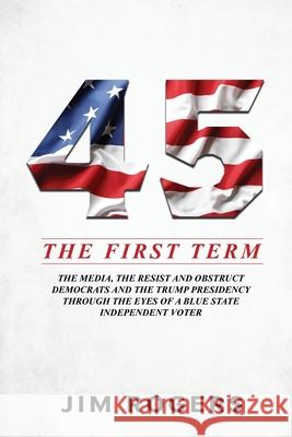 45: The First Term Jim Rogers 9781631291791 Liberty Hill Publishing - książka