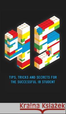 45 Tips, Tricks, and Secrets for the Successful International Baccalaureate [IB] Student Alexander Zouev 9780993418761 Zouev Publishing - książka