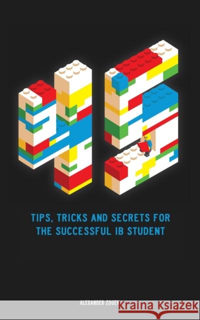 45 Tips, Tricks, and Secrets for the Successful International Baccalaureate [IB] Student Zouev, Alexander 9780993418785 Not Avail - książka