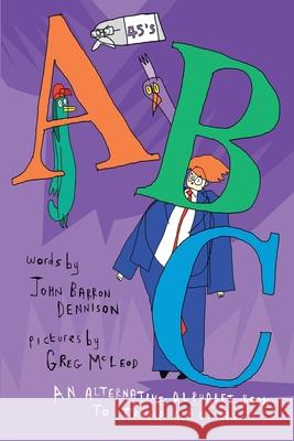 45's ABC: An Alternative Alphabet Book to Trump All Others John Barron Dennison, Greg McLeod 9781916190702 Infinite Orangutan - książka