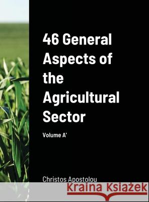 46 General Aspects of the Agricultural Sector Christos Apostolou 9781678091514 Lulu.com - książka