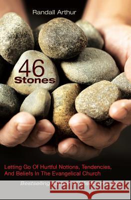 46 Stones: Letting Go Of Hurtful Notions, Tendencies, And Beliefs In The Evangelical Church Arthur, Randall 9780985025731 Life Image Publishers - książka