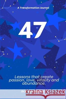 47 A Transformational Journal: Life Lessons that create passion, love, vitality and abundance. An experiential journal. E. Jaye Johnson 9780578906355 Elev8ed Guru Publishing - książka