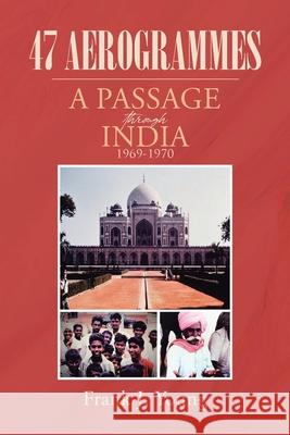 47 Aerogrammes: A Passage through India 1969-1970 Frank J Young 9781662457463 Page Publishing, Inc. - książka