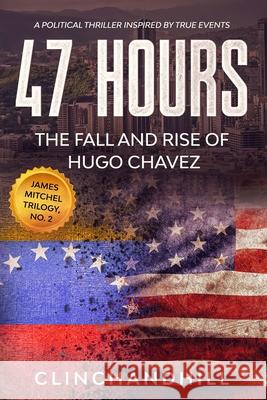 47 Hours: The Fall and Rise of Hugo Chavez. Burt Clinchandhill 9780996469562 Tcs - książka