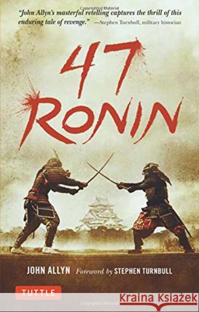 47 Ronin: The Classic Tale of Samurai Loyalty, Bravery and Retribution Allyn, John 9784805314654 Tuttle Publishing - książka