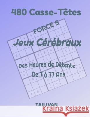 480 Casse-Têtes Jeux Cérébraux Force 5: Des heures de détente de 7 à 77 ans Tailivan, Jo 9781676298472 Independently Published - książka