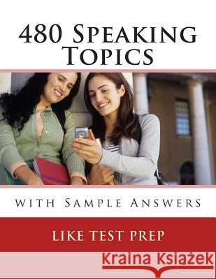 480 Speaking Topics with Sample Answers: 120 Speaking Topics Book 4 Like Test Prep 9781501052545 Createspace - książka