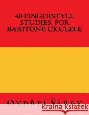 48 Fingerstyle Studies for Baritone Ukulele Ondrej Sarek 9781974699292 Createspace Independent Publishing Platform - książka