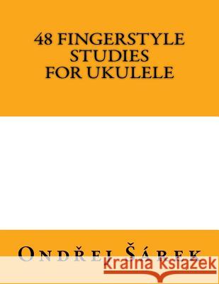 48 Fingerstyle Studies for Ukulele Ondrej Sarek 9781516962853 Createspace - książka