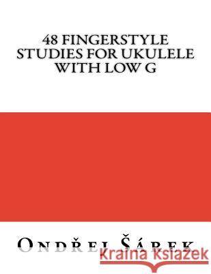 48 Fingerstyle Studies for Ukulele with low G Sarek, Ondrej 9781545250358 Createspace Independent Publishing Platform - książka