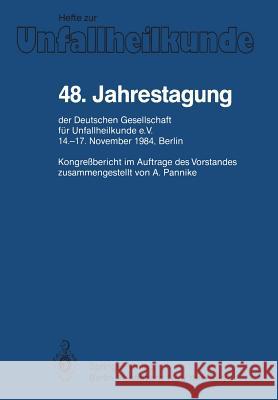 48. Jahrestagung Der Deutschen Gesellschaft Für Unfallheilkunde E.V.: 14.-17. November 1984, Berlin Pannike, A. 9783540158141 Springer - książka
