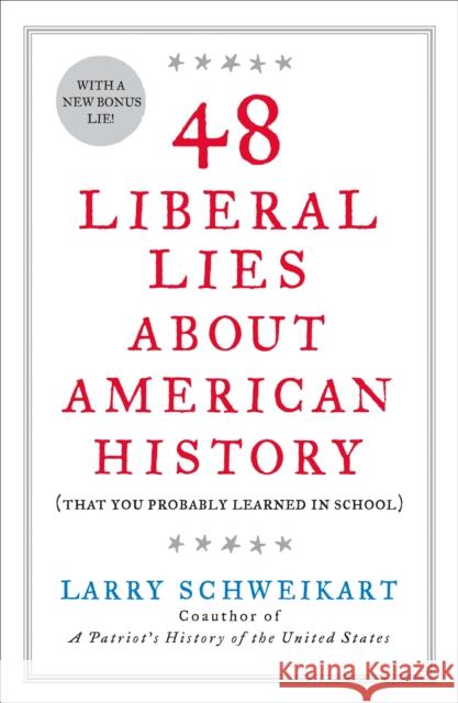 48 Liberal Lies about American History: (That You Probably Learned in School) Schweikart, Larry 9781595230560 Sentinel - książka