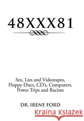 48xxx81: Sex, Lies and Videotapes, Floppy Discs, CD's, Computers, Power Trips and Racism Ford, Irene 9781483679167 Xlibris - książka