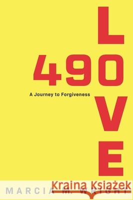 490 Love: A Journey to Forgiveness Marcia M. Wright 9781735204901 Marcia Wright - książka