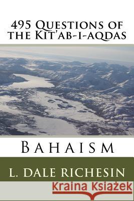 495 Questions of the Kit'ab-i-aqdas Richesin, L. Dale 9781546968498 Createspace Independent Publishing Platform - książka