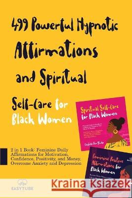 499 Powerful Hypnotic Affirmations and Spiritual Self-Care for Black Women: 2 in 1 Book: Feminine Daily Affirmations for Motivation, Confidence, Posit Zen Studio, Easytube 9781914271779 CHASECHECK LTD - książka