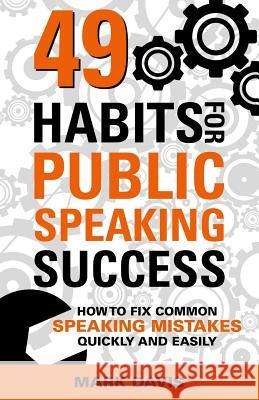 49 Habits for Public Speaking Success: How to Fix Common Speaking Mistakes Quickly and Easily Mark Davis Matt Kramer 9781534967632 Createspace Independent Publishing Platform - książka