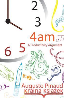 4: 00 A.M. A Productivity Argument Pinaud, Augusto 9781482534344 Createspace - książka