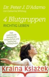 4 Blutgruppen - Richtig leben : Das individuelle Konzept für körperliches und seelisches Wohlbefinden D'Adamo, Peter J. 9783492306539 Piper - książka