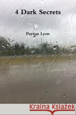 4 Dark Secrets Payton Lyon 9781365497940 Lulu.com - książka
