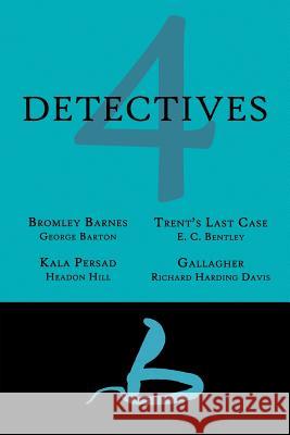 4 Detectives: Bromley Barnes / Trent's Last Stand / Kala Persad / Gallagher George Barton E. C. Bentley Richard Harding Davis 9781616461744 Coachwhip Publications - książka